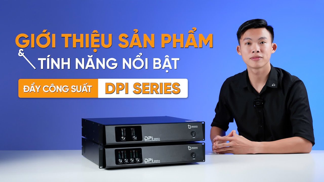 Giới Thiệu Sản Phẩm Và Tính Năng Nổi Bật Đẩy Công Suất DPi SERIES | DBacoustic Technology